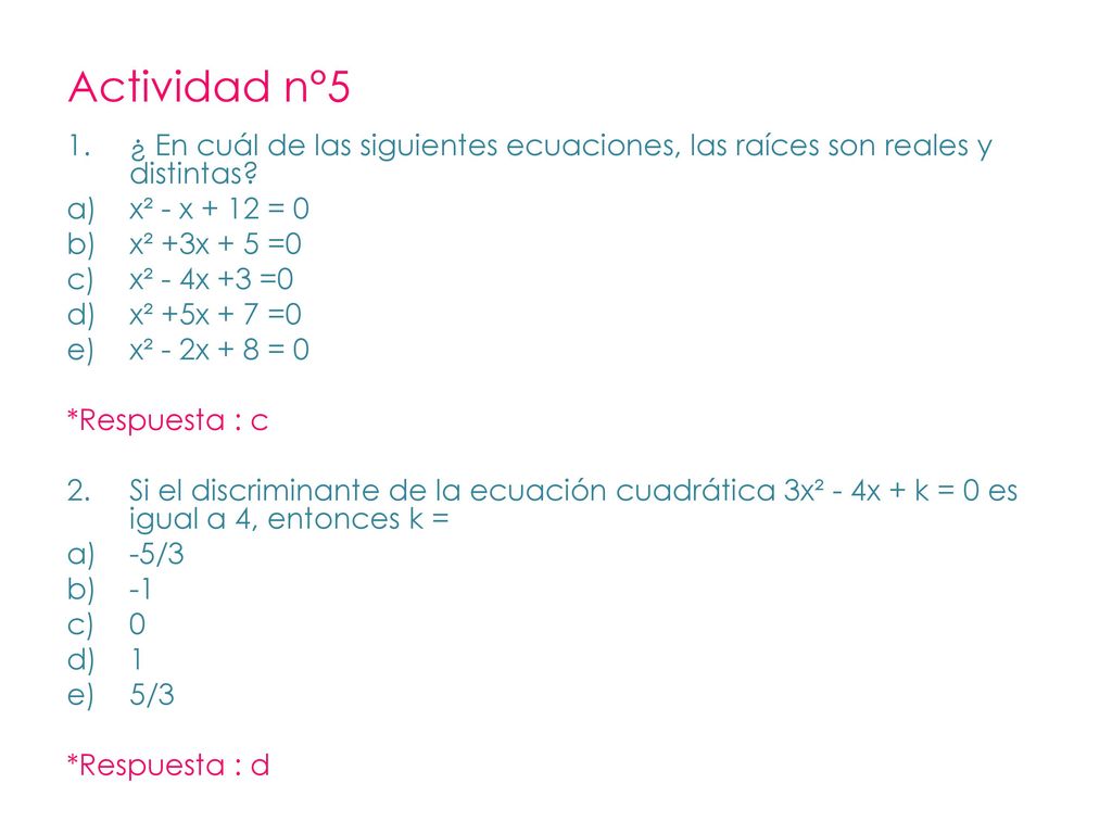 Actividad n°5 ¿ En cuál de las siguientes ecuaciones, las raíces son reales y distintas x² - x + 12 = 0.