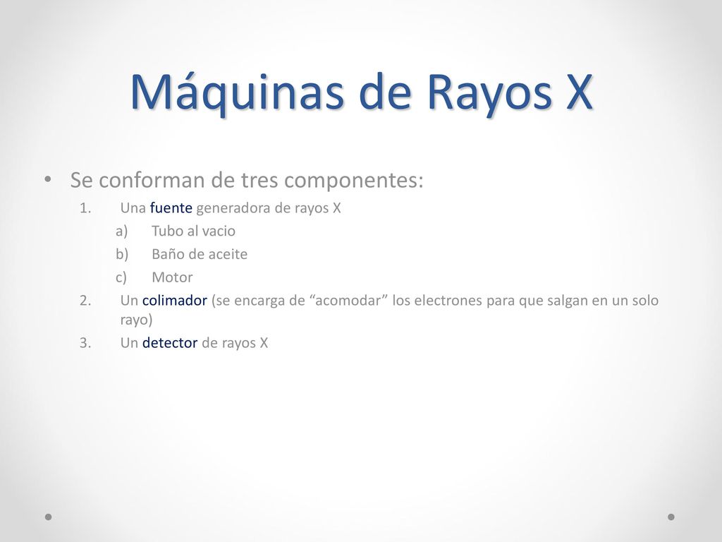 Máquinas de Rayos X Se conforman de tres componentes: