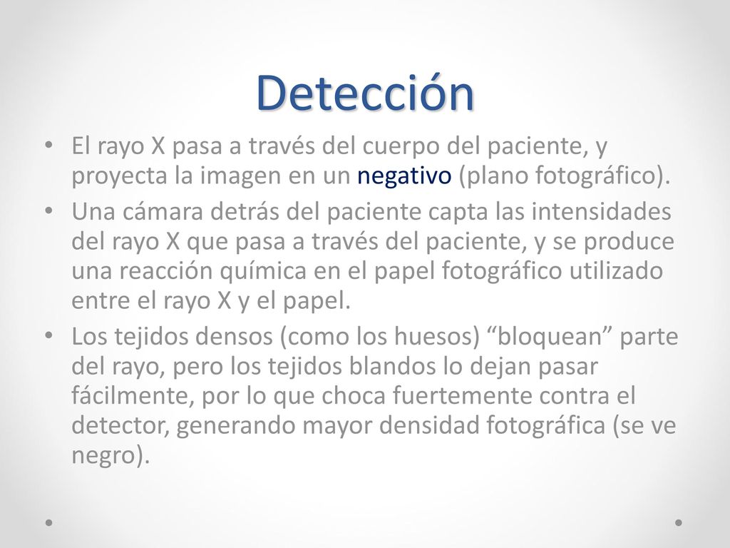 Detección El rayo X pasa a través del cuerpo del paciente, y proyecta la imagen en un negativo (plano fotográfico).