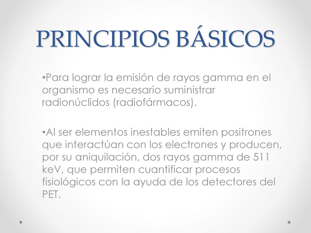 PRINCIPIOS BÁSICOS Para lograr la emisión de rayos gamma en el organismo es necesario suministrar radionúclidos (radiofármacos).