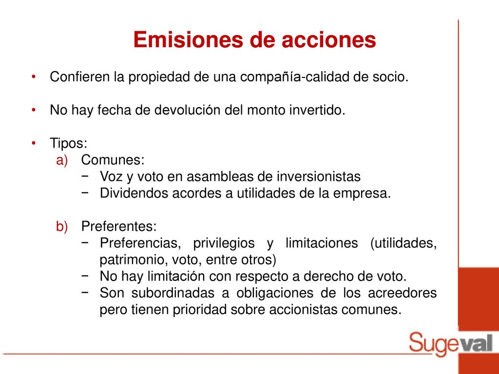 Emisiones de acciones Confieren la propiedad de una compañía-calidad de socio. No hay fecha de devolución del monto invertido.