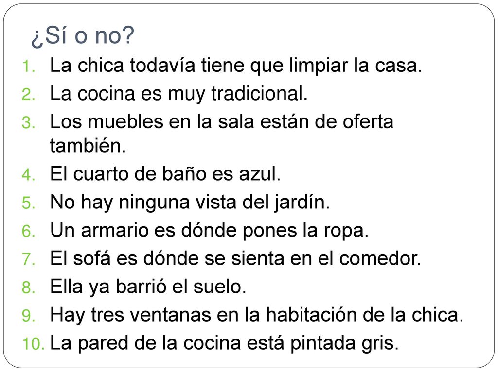 ¿Sí o no La chica todavía tiene que limpiar la casa.