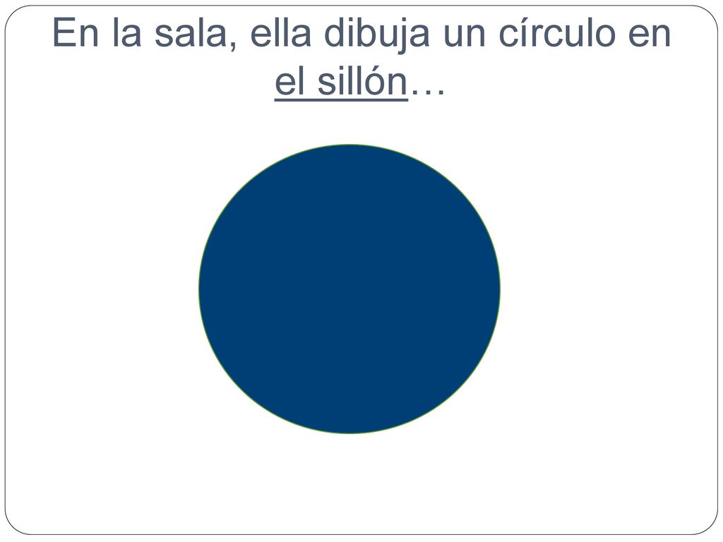 En la sala, ella dibuja un círculo en el sillón…