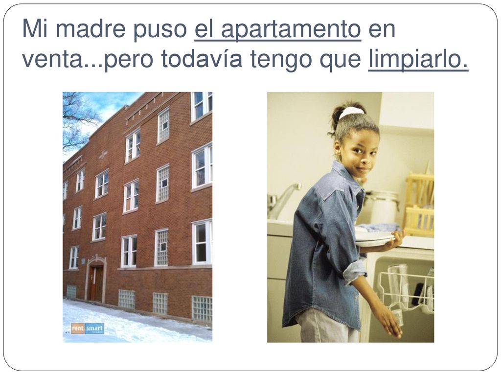 Mi madre puso el apartamento en venta...pero todavía tengo que limpiarlo.