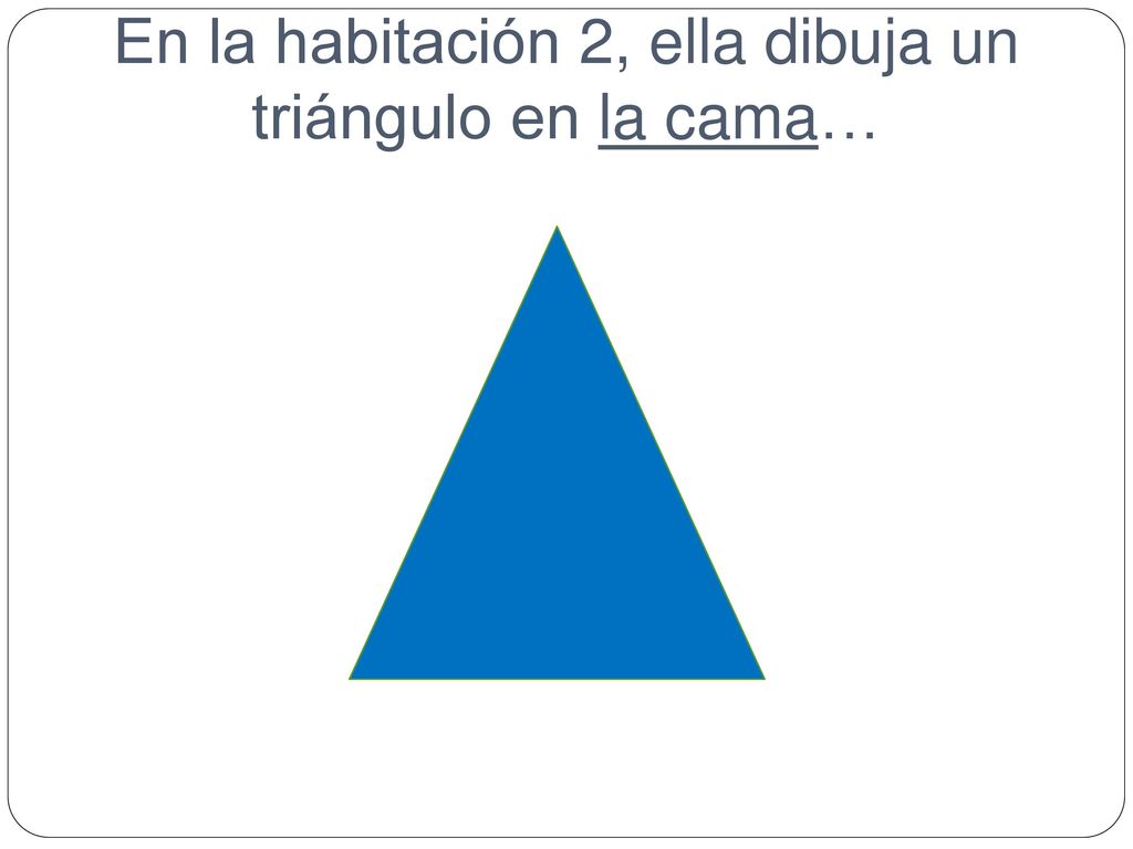En la habitación 2, ella dibuja un triángulo en la cama…
