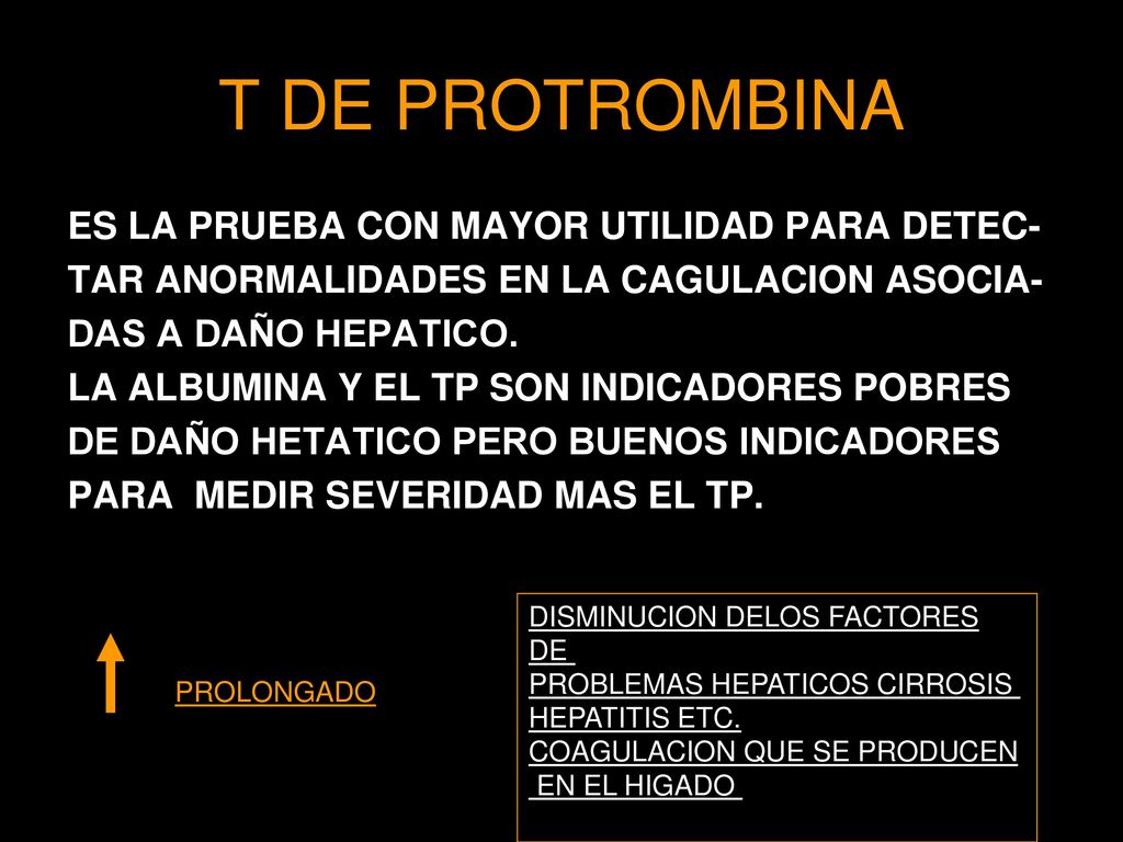 T DE PROTROMBINA ES LA PRUEBA CON MAYOR UTILIDAD PARA DETEC-