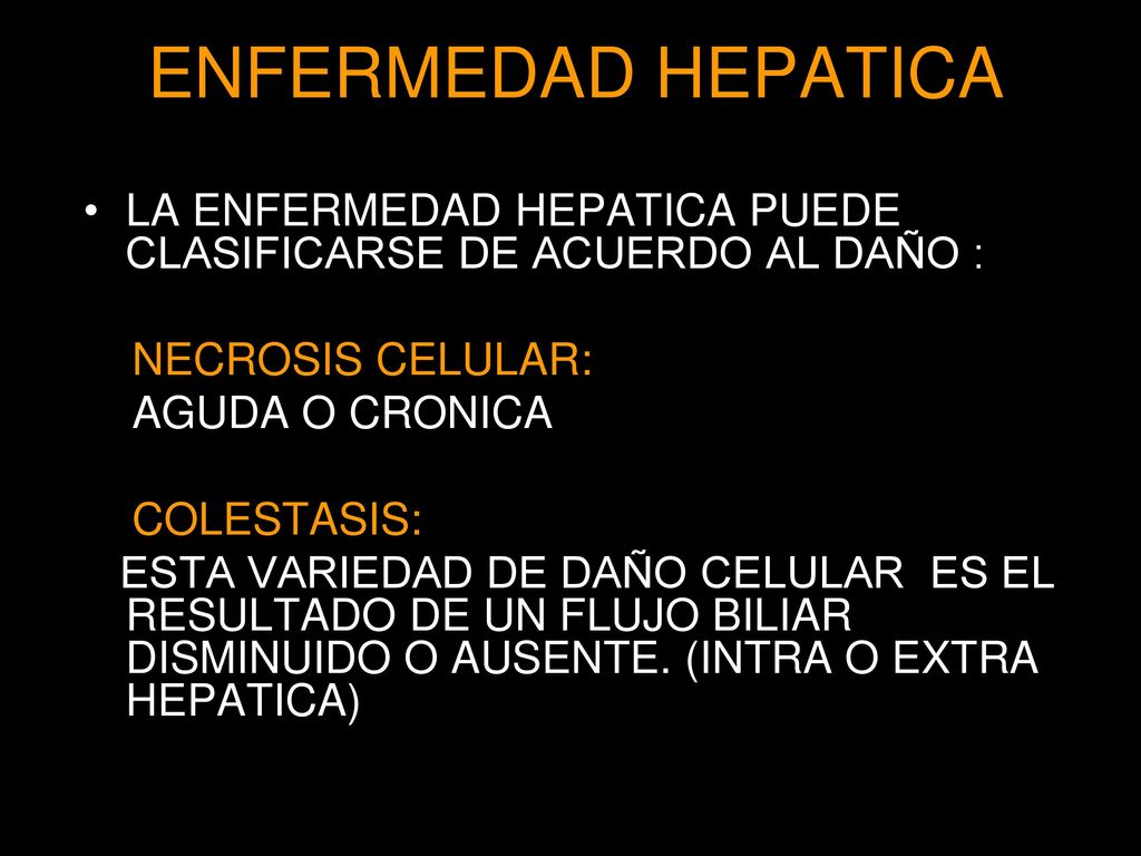 ENFERMEDAD HEPATICA LA ENFERMEDAD HEPATICA PUEDE CLASIFICARSE DE ACUERDO AL DAÑO : NECROSIS CELULAR:
