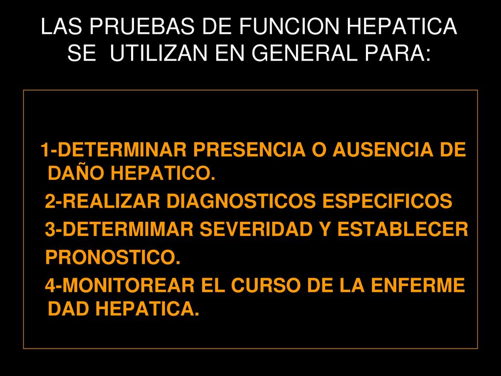 LAS PRUEBAS DE FUNCION HEPATICA SE UTILIZAN EN GENERAL PARA:
