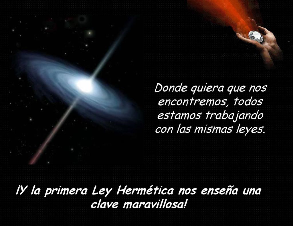 ¡Y la primera Ley Hermética nos enseña una clave maravillosa!