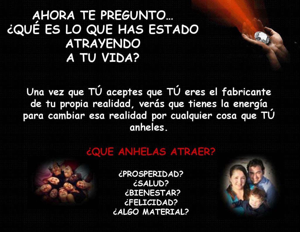 AHORA TE PREGUNTO… ¿QUÉ ES LO QUE HAS ESTADO ATRAYENDO A TU VIDA