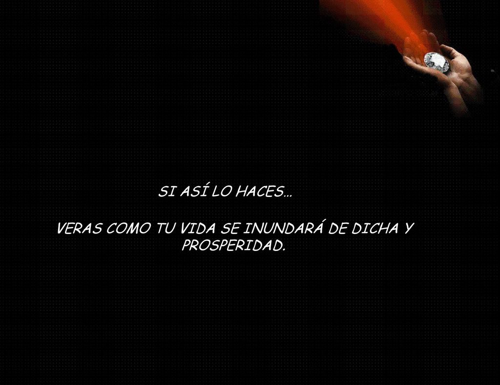 VERAS COMO TU VIDA SE INUNDARÁ DE DICHA Y PROSPERIDAD.