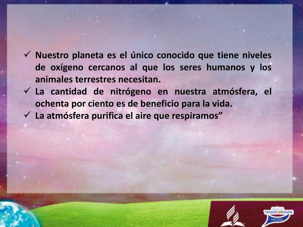 Nuestro planeta es el único conocido que tiene niveles de oxígeno cercanos al que los seres humanos y los animales terrestres necesitan.
