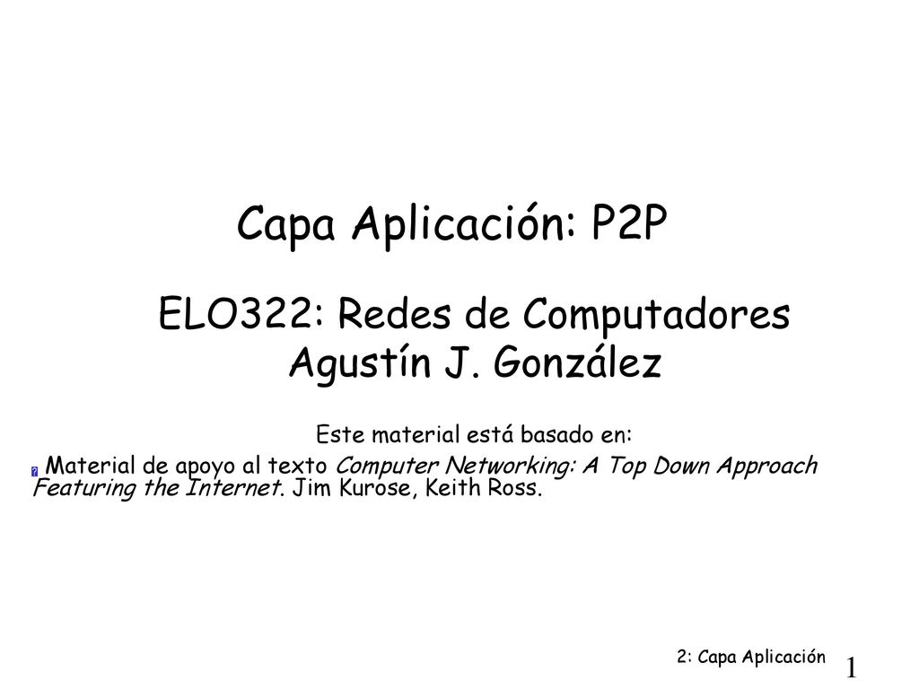 Capa Aplicación: P2P ELO322: Redes de Computadores Agustín J. González