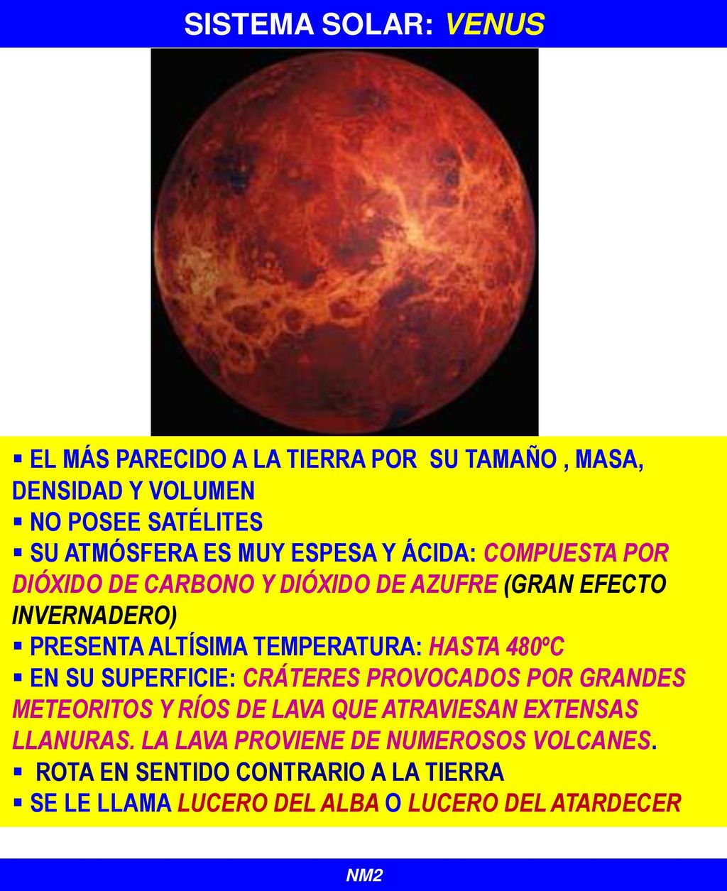 SISTEMA SOLAR: VENUS el más parecido a la tierra por su tamaño , masa, densidad y volumen. No POSEe satélites.