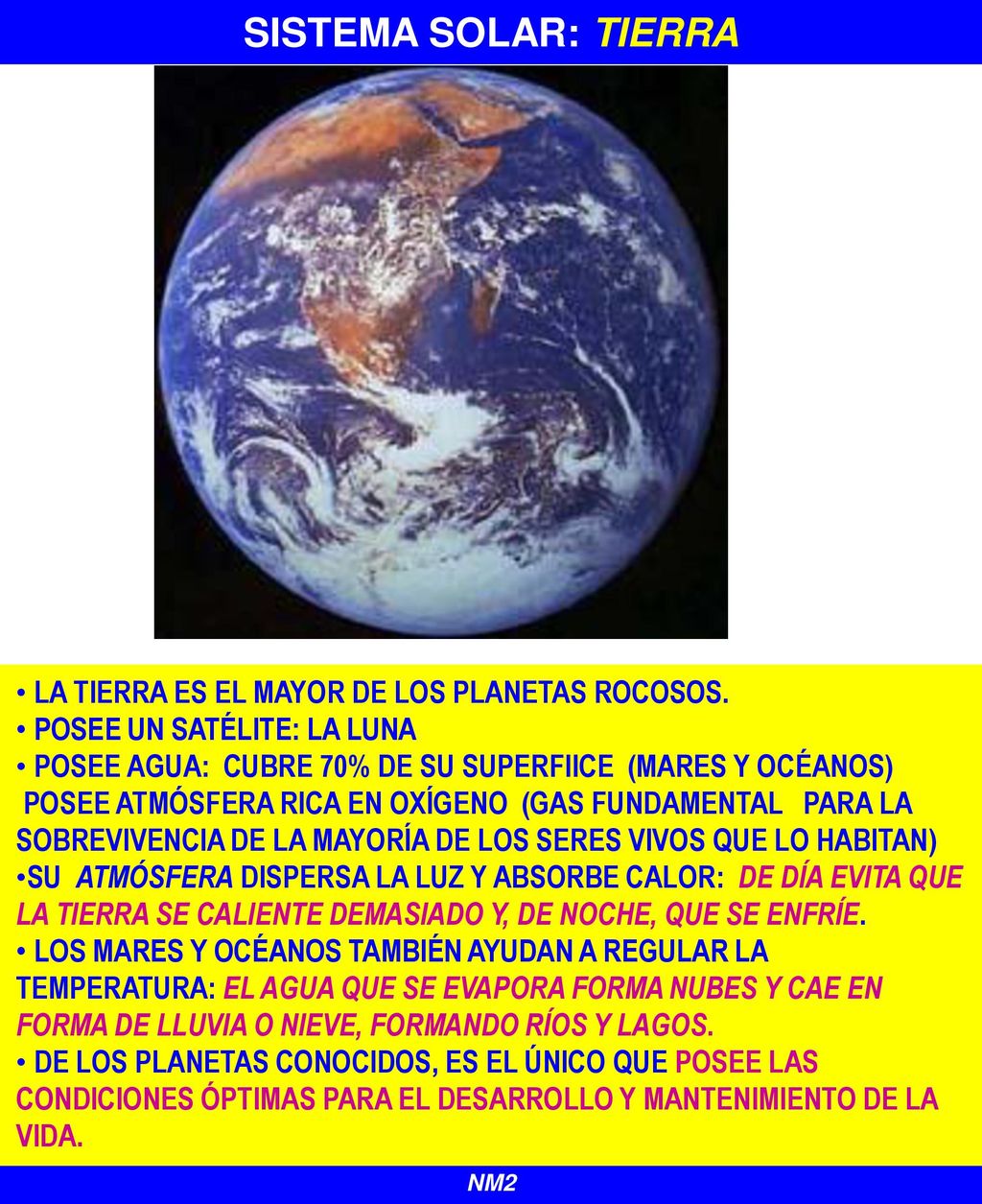 SISTEMA SOLAR: TIERRA La Tierra es el mayor de los planetas rocosos.