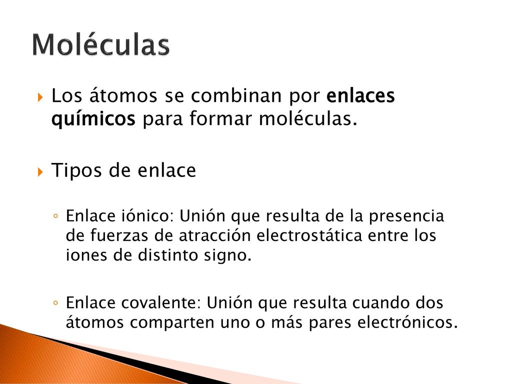 Moléculas Los átomos se combinan por enlaces químicos para formar moléculas. Tipos de enlace.