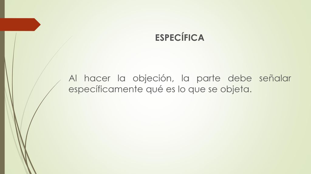 ESPECÍFICA Al hacer la objeción, la parte debe señalar específicamente qué es lo que se objeta.