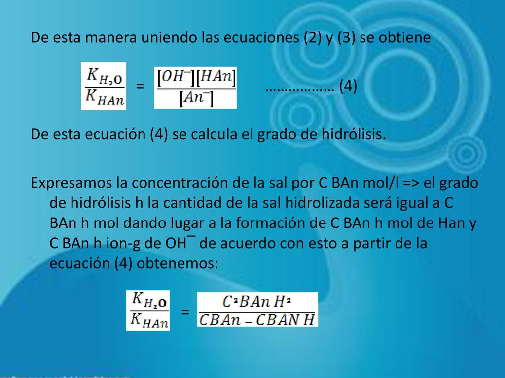 De esta manera uniendo las ecuaciones (2) y (3) se obtiene = ……………… (4) De esta ecuación (4) se calcula el grado de hidrólisis.