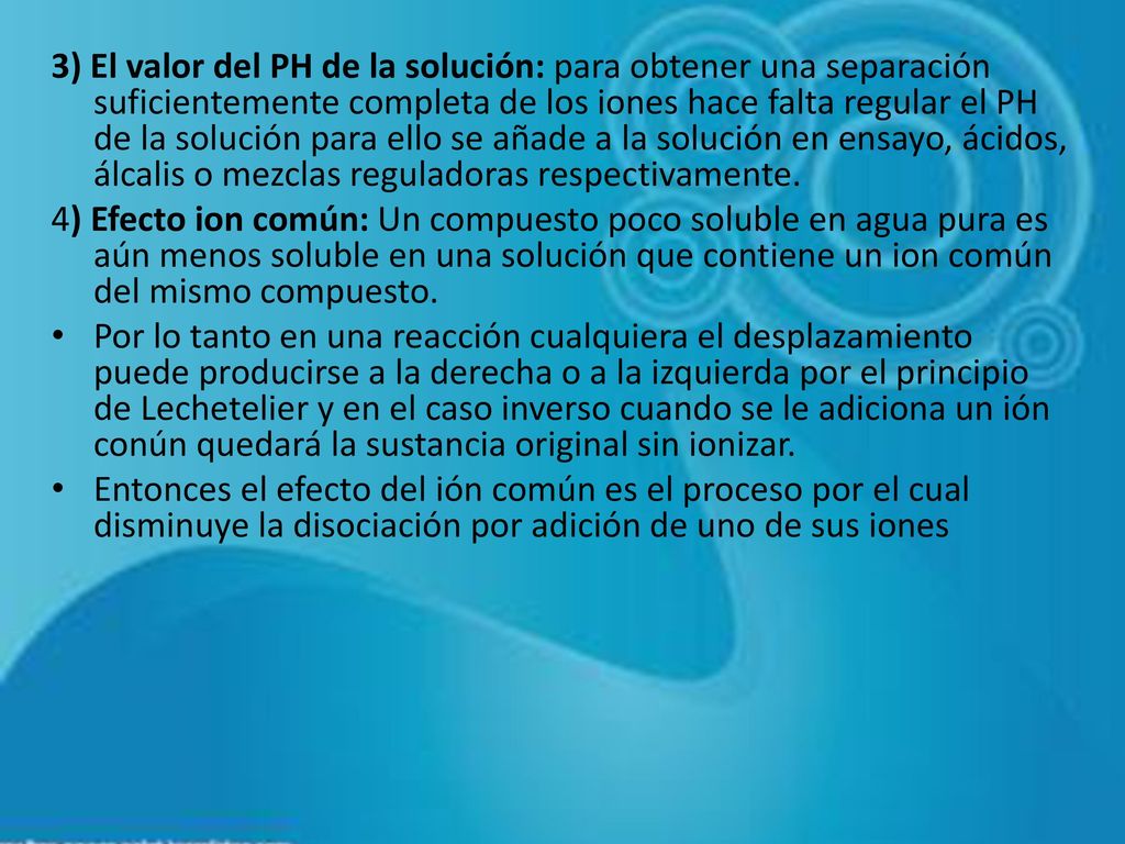 3) El valor del PH de la solución: para obtener una separación suficientemente completa de los iones hace falta regular el PH de la solución para ello se añade a la solución en ensayo, ácidos, álcalis o mezclas reguladoras respectivamente.