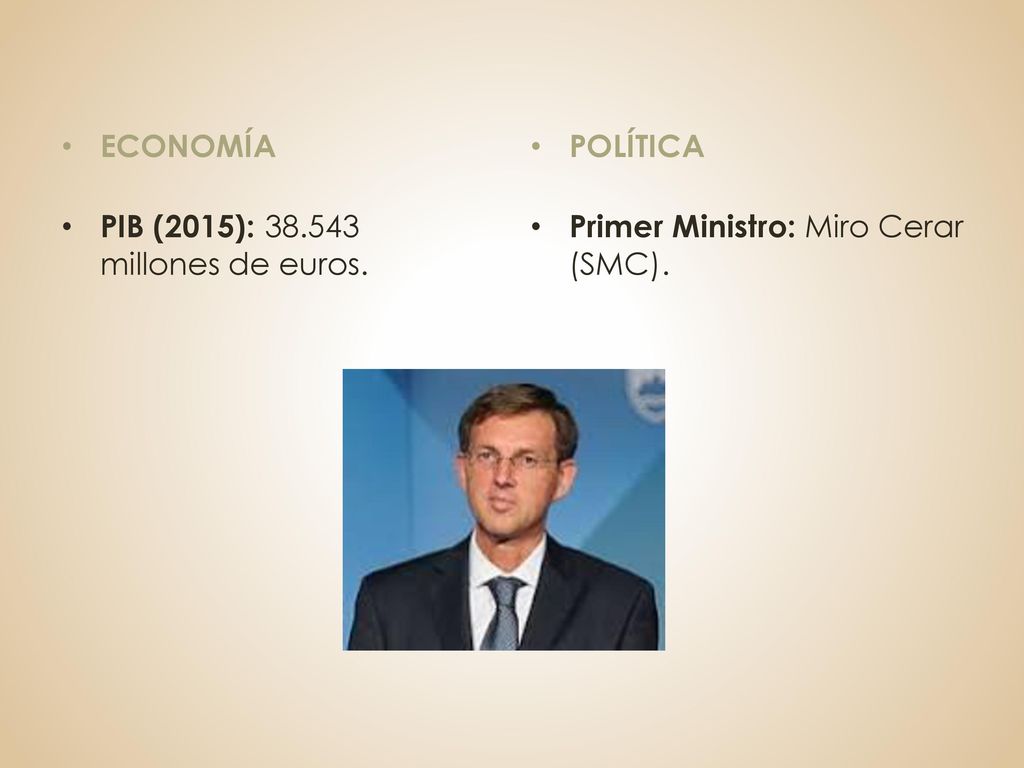ECONOMÍA POLÍTICA PIB (2015): millones de euros. Primer Ministro: Miro Cerar (SMC).