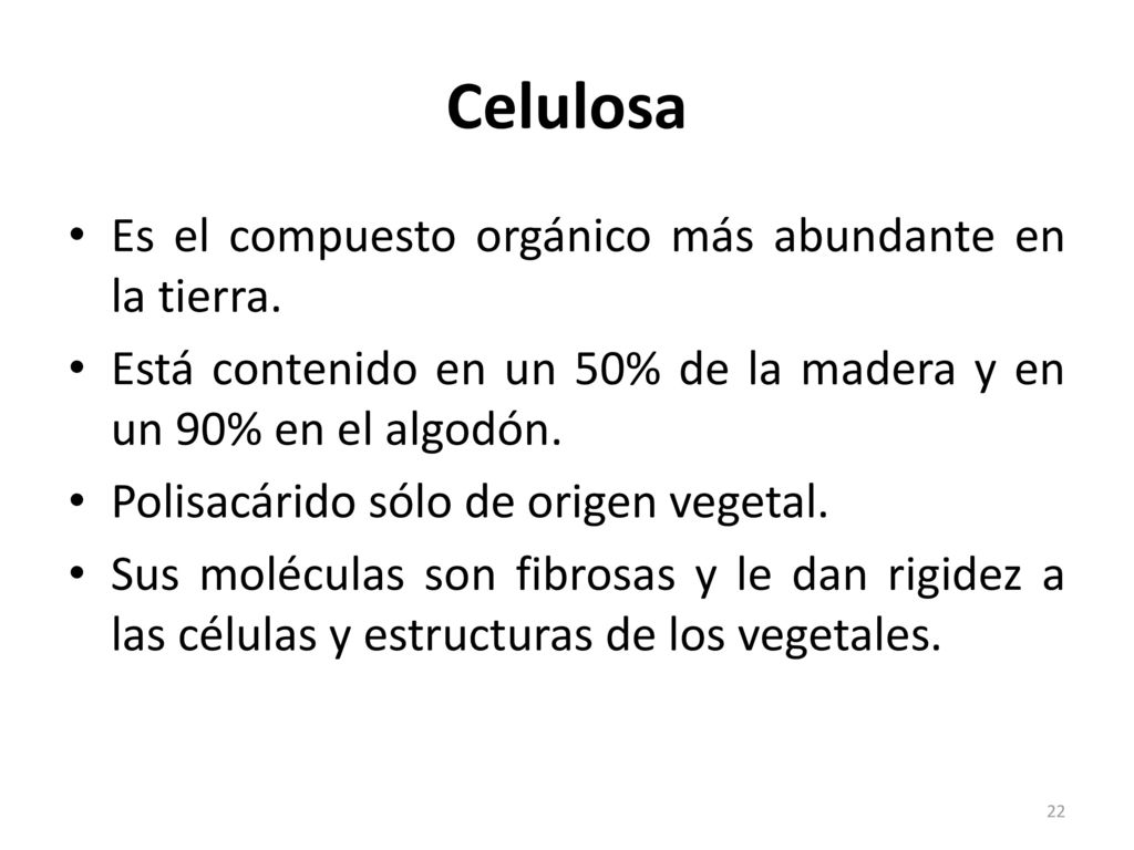 Celulosa Es el compuesto orgánico más abundante en la tierra.