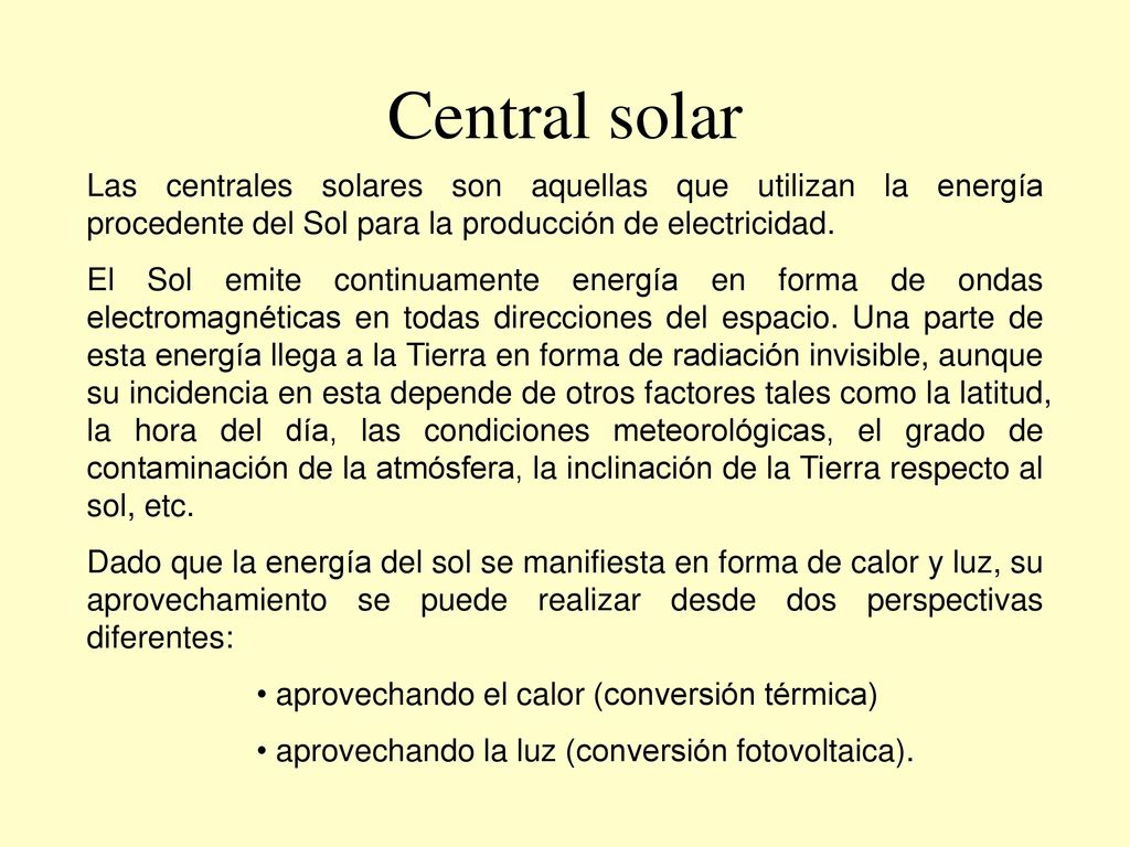 Central solar Las centrales solares son aquellas que utilizan la energía procedente del Sol para la producción de electricidad.