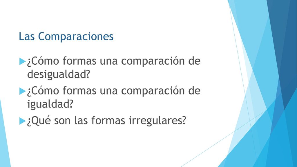 Las Comparaciones ¿Cómo formas una comparación de desigualdad ¿Cómo formas una comparación de igualdad