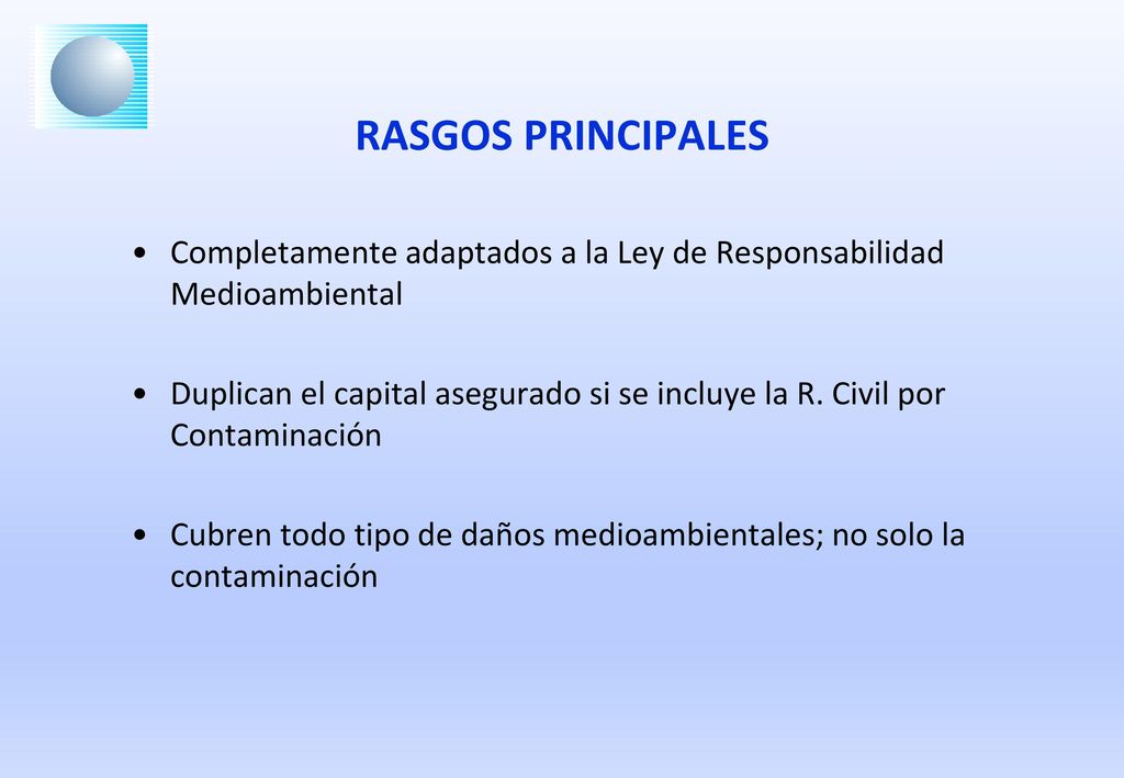 RASGOS PRINCIPALES Completamente adaptados a la Ley de Responsabilidad Medioambiental.