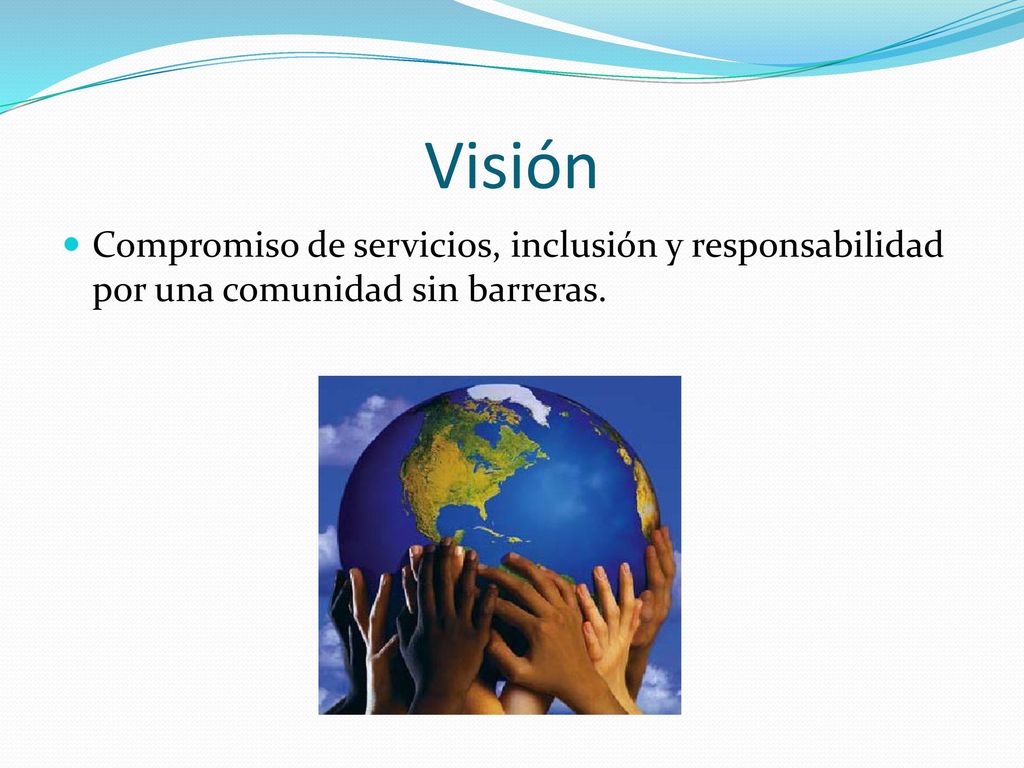 Visión Compromiso de servicios, inclusión y responsabilidad por una comunidad sin barreras.