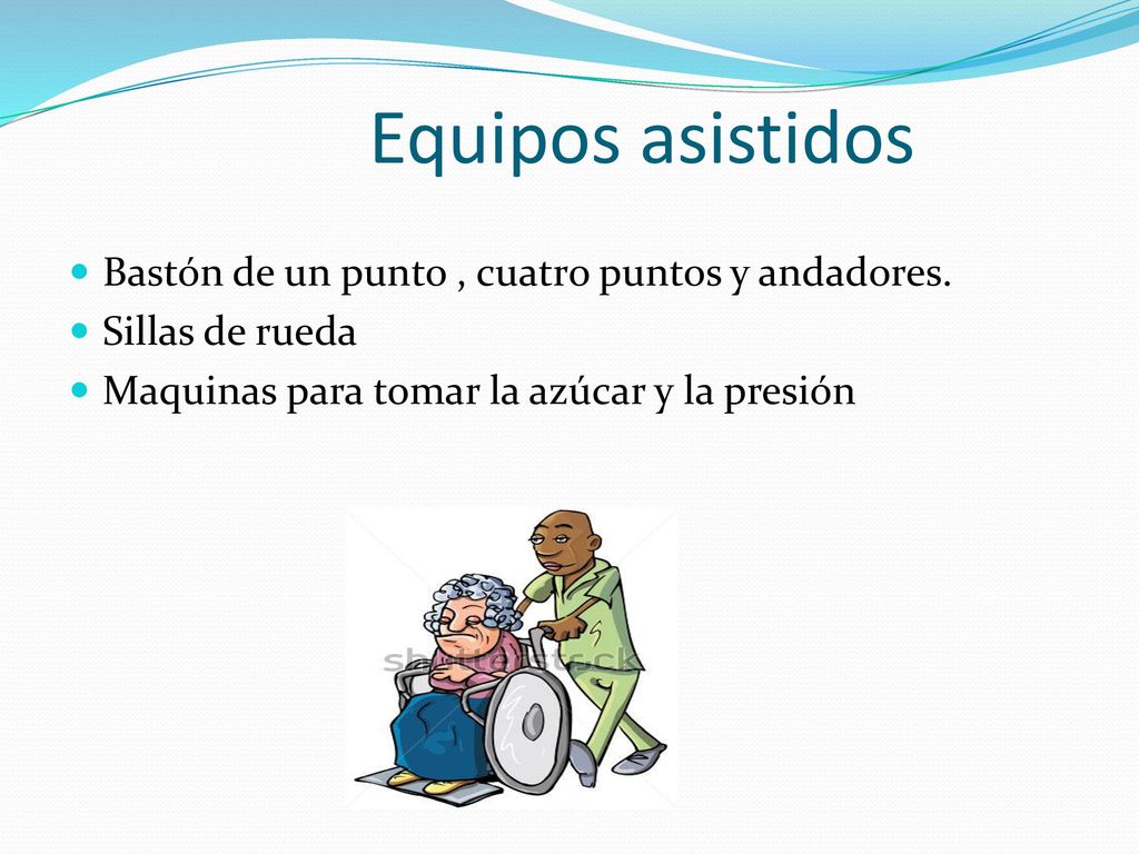 Equipos asistidos Bastón de un punto , cuatro puntos y andadores.