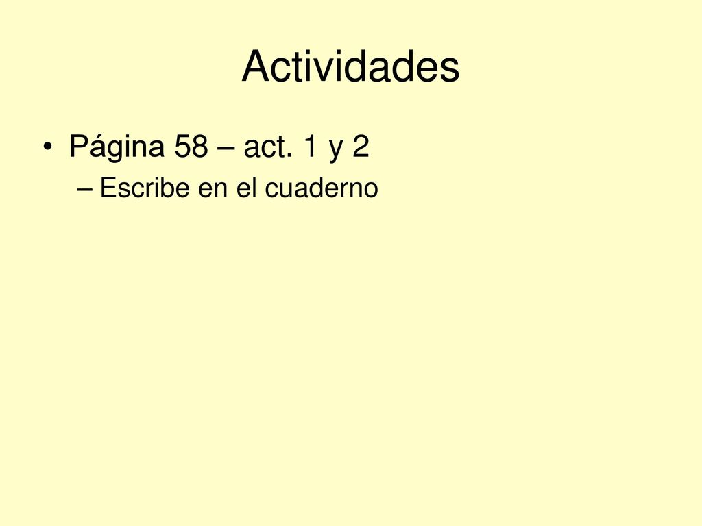 Actividades Página 58 – act. 1 y 2 Escribe en el cuaderno