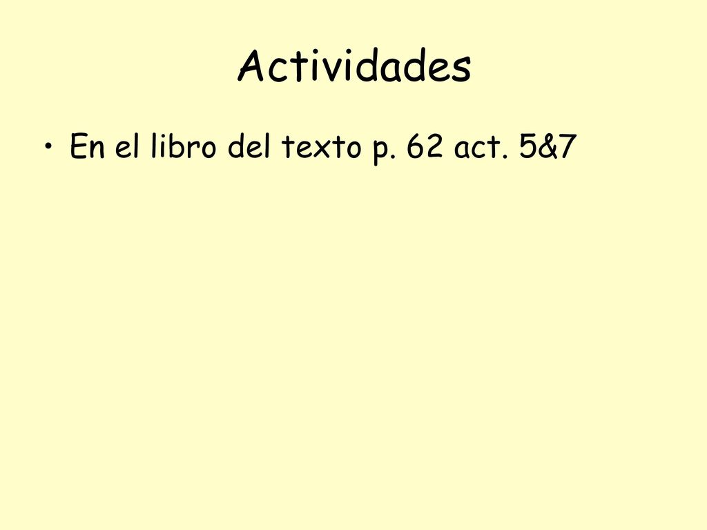 Actividades En el libro del texto p. 62 act. 5&7