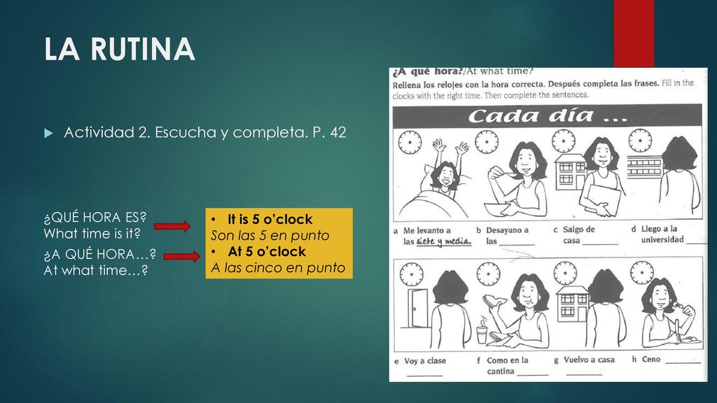 LA RUTINA Actividad 2. Escucha y completa. P. 42 ¿QUÉ HORA ES
