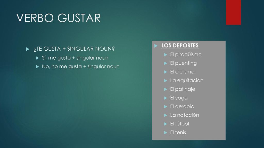 VERBO GUSTAR LOS DEPORTES ¿TE GUSTA + SINGULAR NOUN El piragüismo