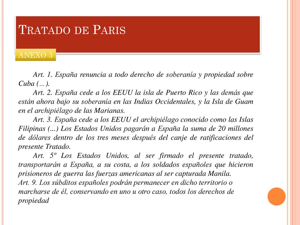 Tratado de Paris ANEXO 3. Art. 1. España renuncia a todo derecho de soberanía y propiedad sobre Cuba (…).