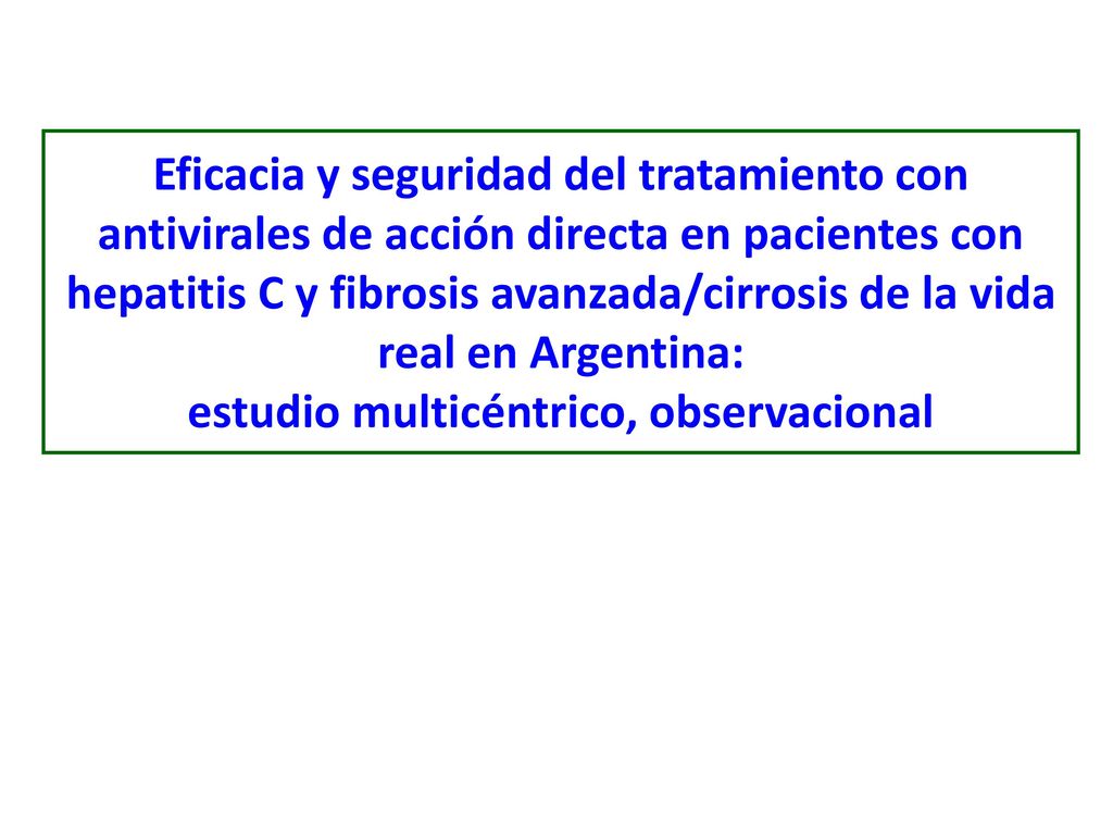 Eficacia y seguridad del tratamiento con antivirales de acción directa en pacientes con hepatitis C y fibrosis avanzada/cirrosis de la vida real en Argentina: estudio multicéntrico, observacional