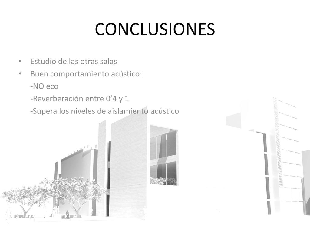 CONCLUSIONES Estudio de las otras salas Buen comportamiento acústico: