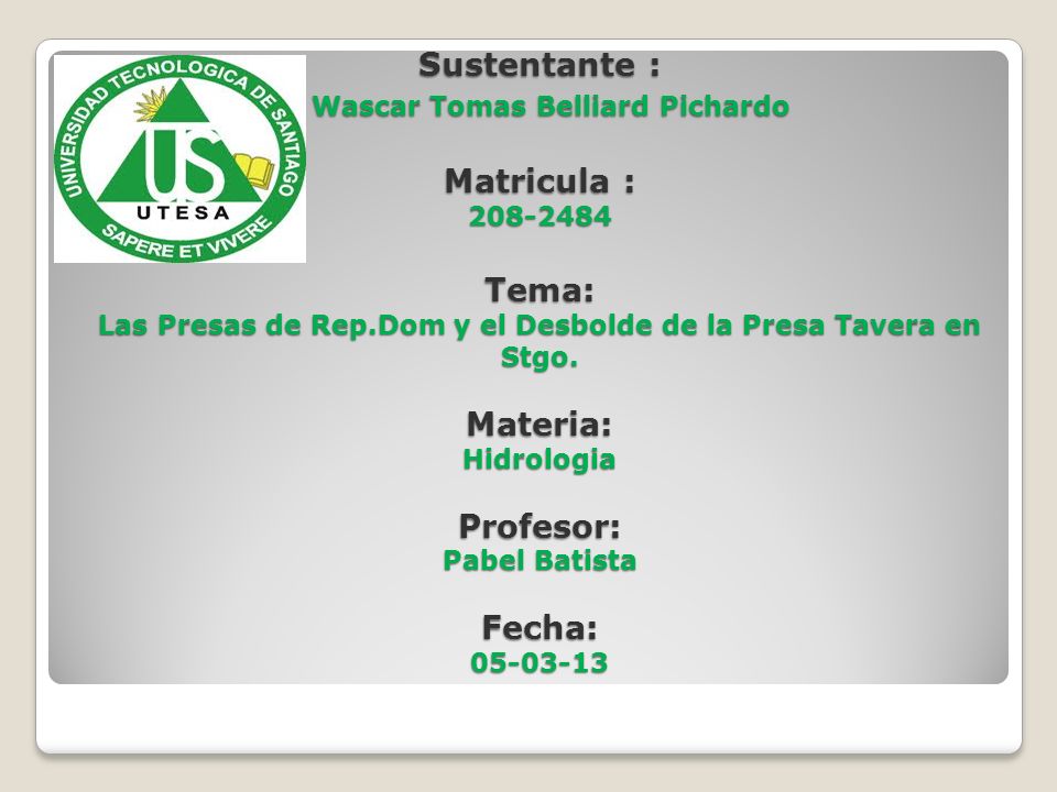 Sustentante : Wascar Tomas Belliard Pichardo Matricula : Tema: Las Presas de Rep.Dom y el Desbolde de la Presa Tavera en Stgo.