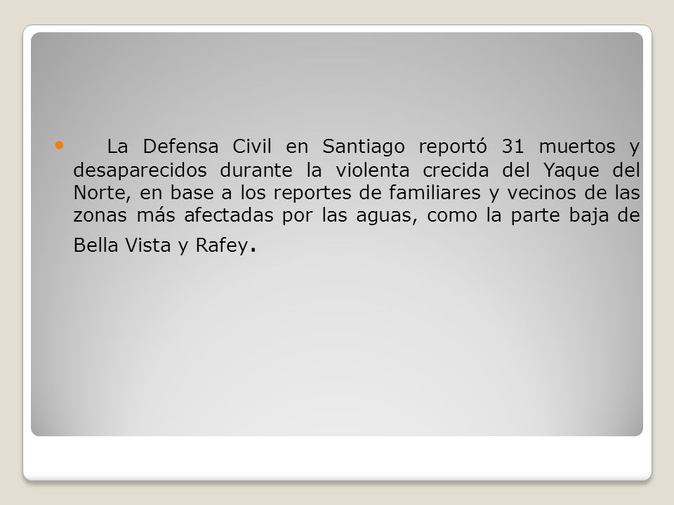 La Defensa Civil en Santiago reportó 31 muertos y desaparecidos durante la violenta crecida del Yaque del Norte, en base a los reportes de familiares y vecinos de las zonas más afectadas por las aguas, como la parte baja de Bella Vista y Rafey.