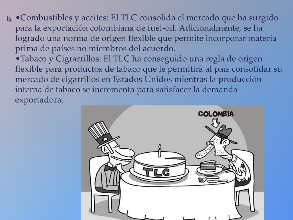 •Combustibles y aceites: El TLC consolida el mercado que ha surgido para la exportación colombiana de fuel-oil.
