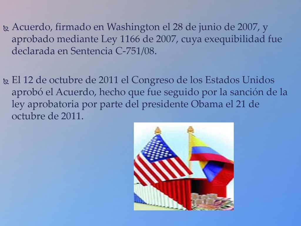 Acuerdo, firmado en Washington el 28 de junio de 2007, y aprobado mediante Ley 1166 de 2007, cuya exequibilidad fue declarada en Sentencia C-751/08.
