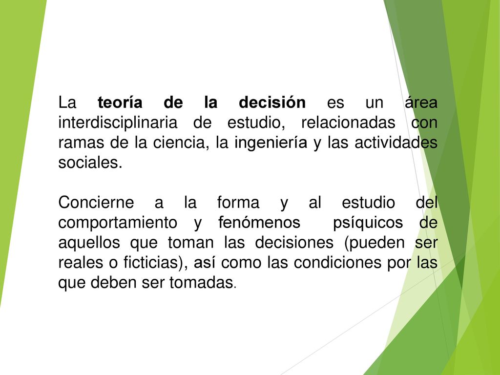 La teoría de la decisión es un área interdisciplinaria de estudio, relacionadas con ramas de la ciencia, la ingeniería y las actividades sociales.