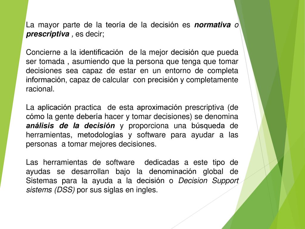 La mayor parte de la teoría de la decisión es normativa o prescriptiva , es decir;