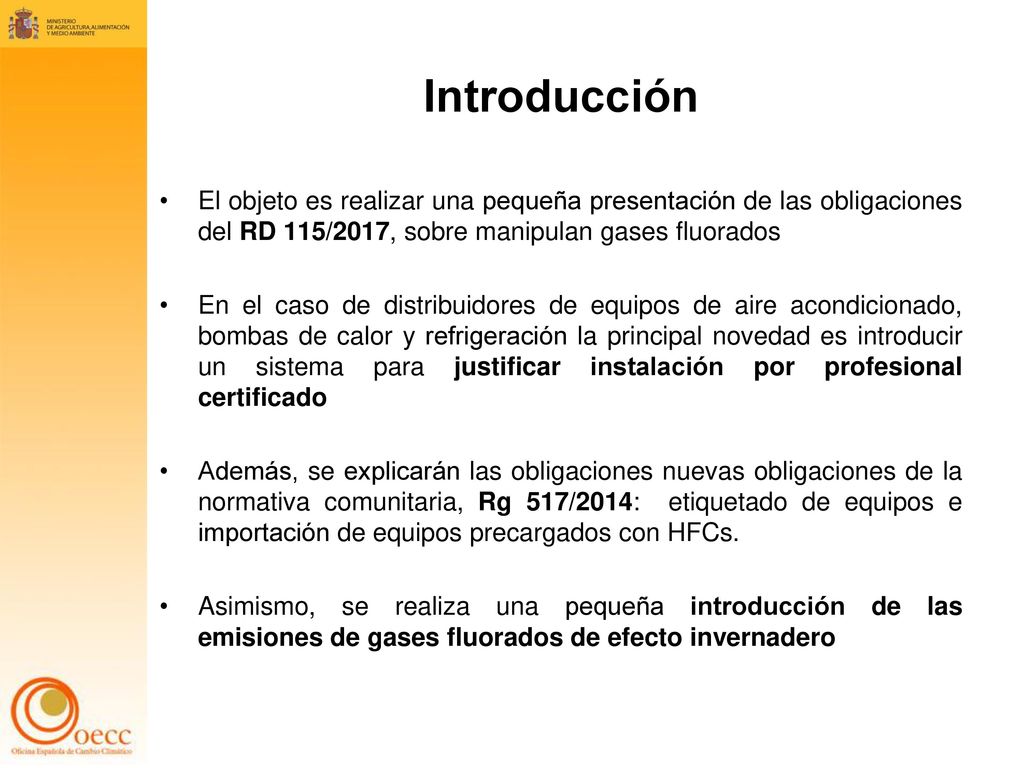Introducción El objeto es realizar una pequeña presentación de las obligaciones del RD 115/2017, sobre manipulan gases fluorados.