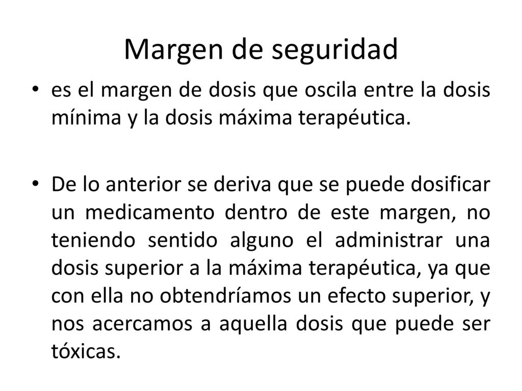 Margen de seguridad es el margen de dosis que oscila entre la dosis mínima y la dosis máxima terapéutica.