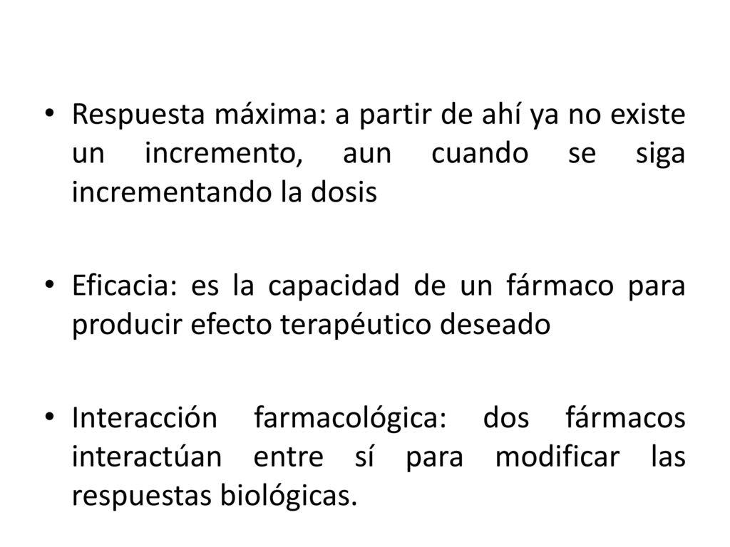 Respuesta máxima: a partir de ahí ya no existe un incremento, aun cuando se siga incrementando la dosis