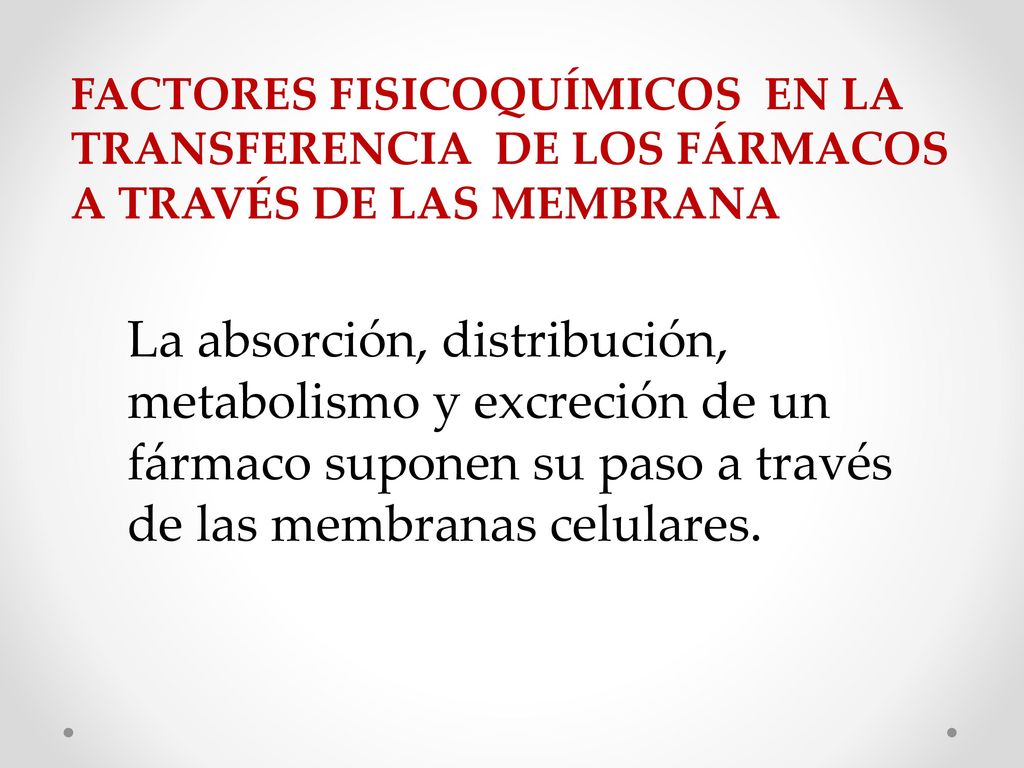 FACTORES FISICOQUÍMICOS EN LA TRANSFERENCIA DE LOS FÁRMACOS A TRAVÉS DE LAS MEMBRANA