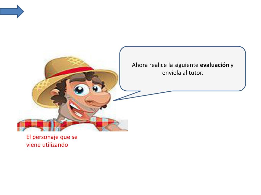 Ahora realice la siguiente evaluación y envíela al tutor.