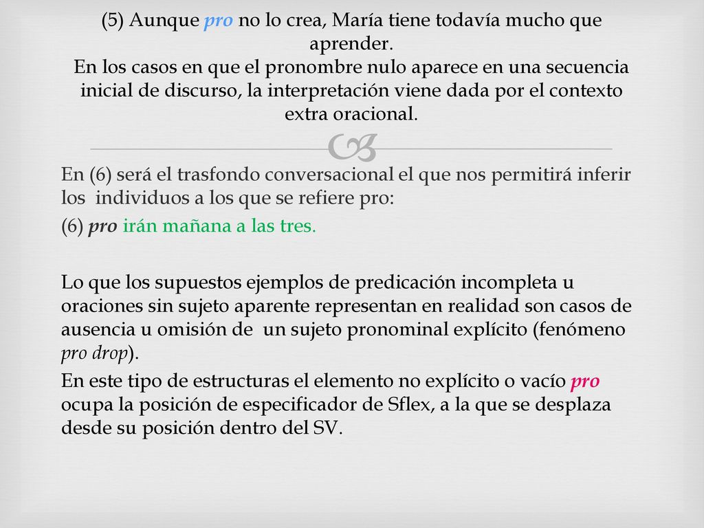 (5) Aunque pro no lo crea, María tiene todavía mucho que aprender