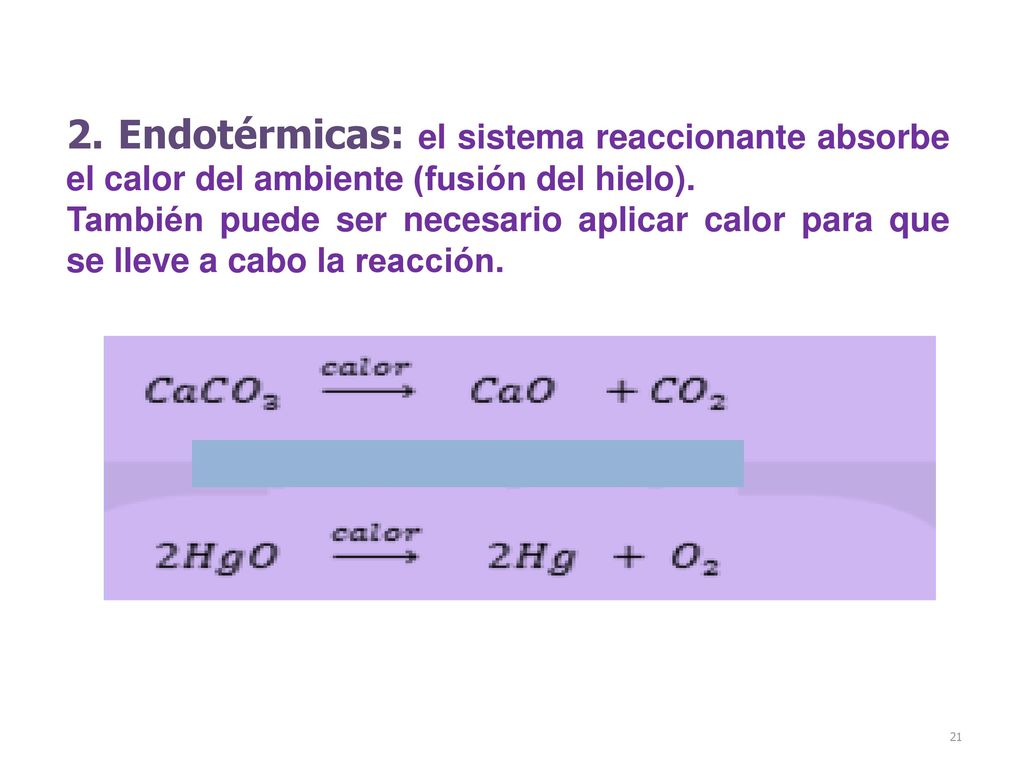 2. Endotérmicas: el sistema reaccionante absorbe el calor del ambiente (fusión del hielo).